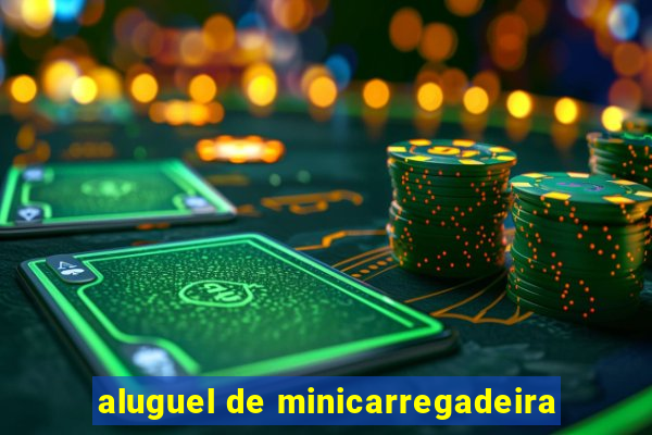 aluguel de minicarregadeira