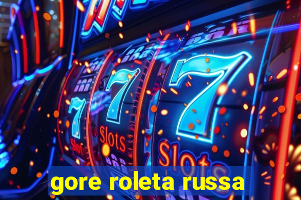 gore roleta russa