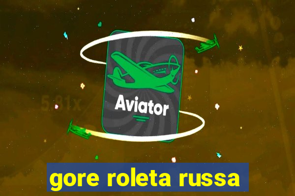 gore roleta russa