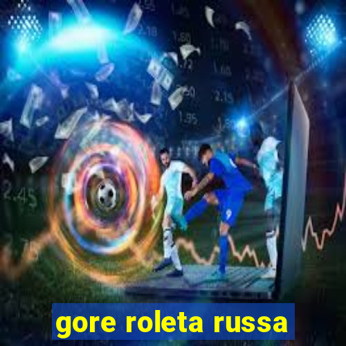 gore roleta russa