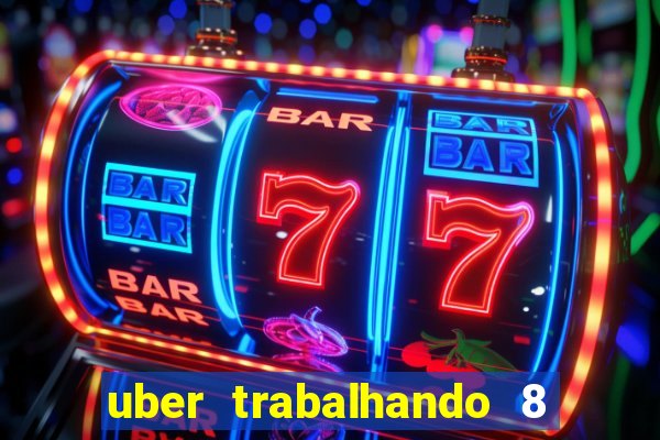 uber trabalhando 8 horas por dia