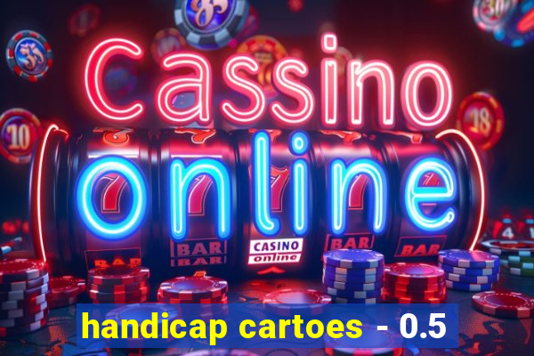 handicap cartoes - 0.5