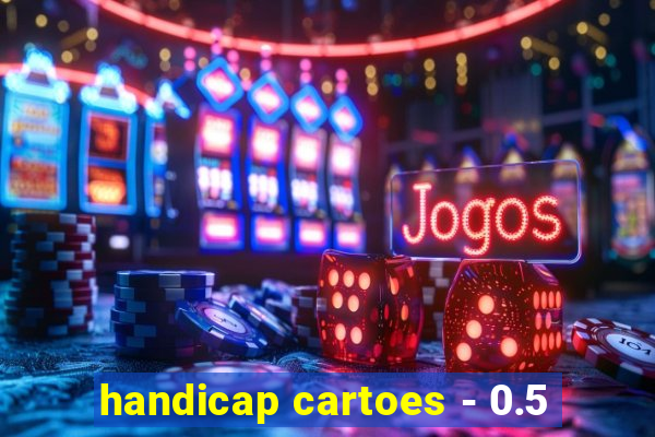 handicap cartoes - 0.5