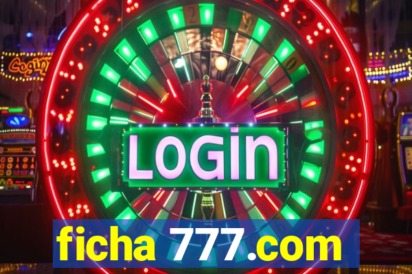 ficha 777.com