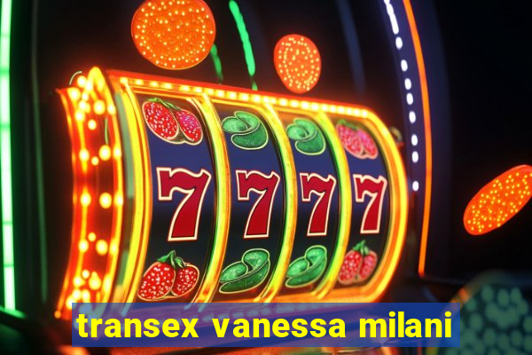 transex vanessa milani