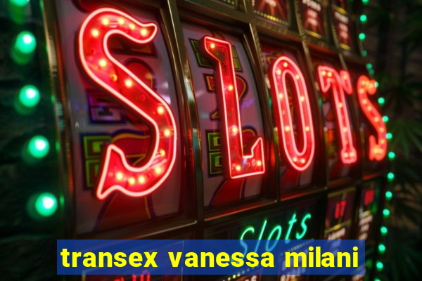 transex vanessa milani