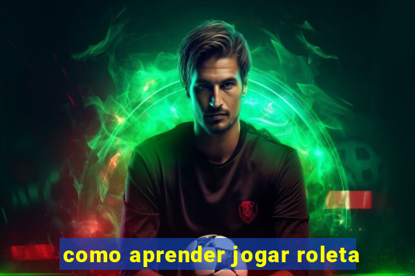 como aprender jogar roleta