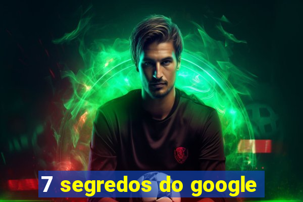 7 segredos do google