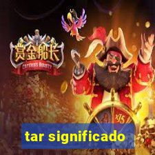 tar significado