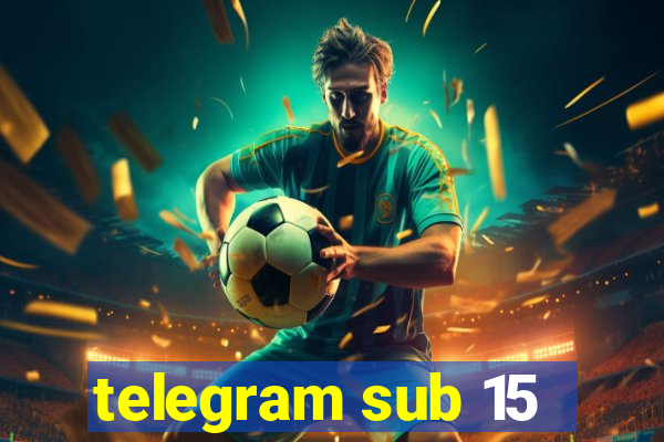 telegram sub 15