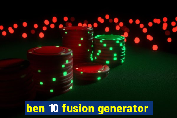 ben 10 fusion generator