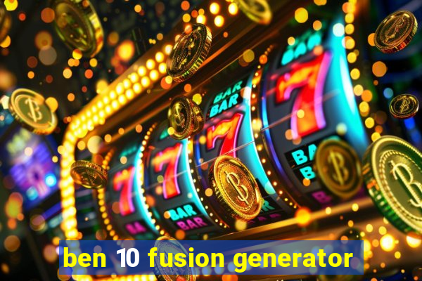 ben 10 fusion generator