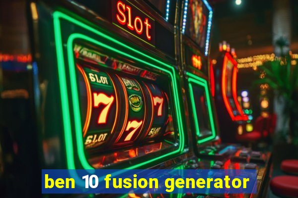 ben 10 fusion generator