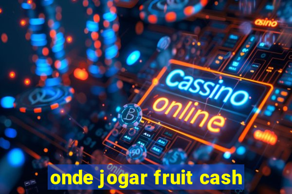 onde jogar fruit cash