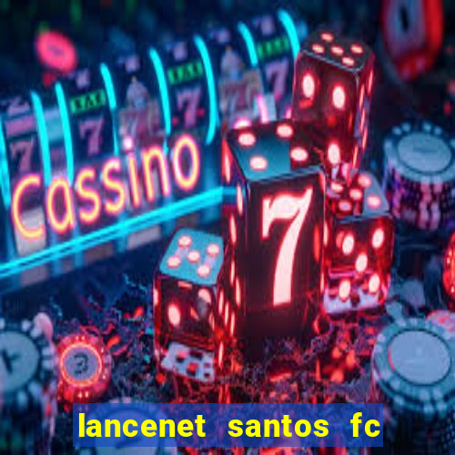 lancenet santos fc ultimas noticias