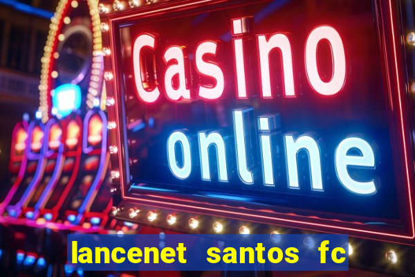 lancenet santos fc ultimas noticias