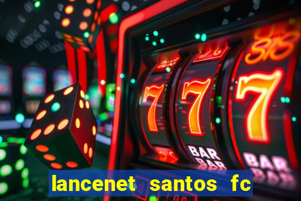 lancenet santos fc ultimas noticias