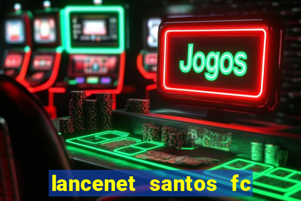 lancenet santos fc ultimas noticias