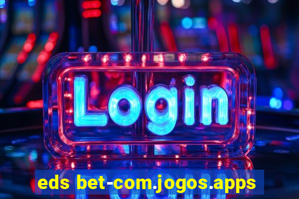 eds bet-com.jogos.apps