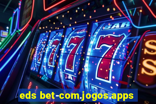 eds bet-com.jogos.apps