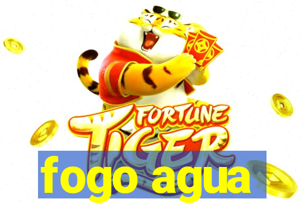 fogo agua