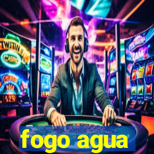 fogo agua