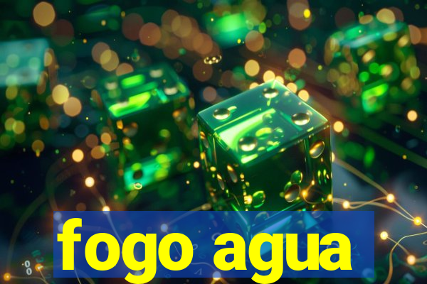 fogo agua