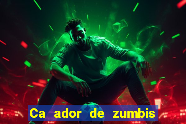 Ca ador de zumbis baixar ca ador de zumbi filme completo dublado