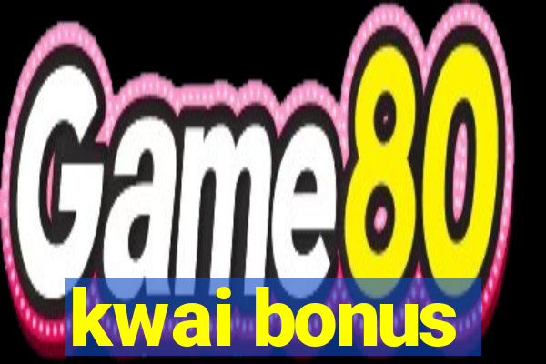 kwai bonus