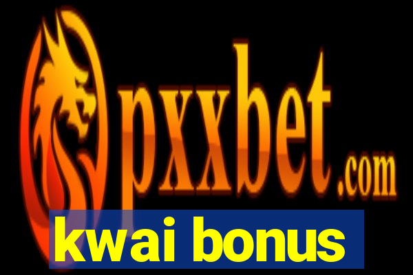 kwai bonus