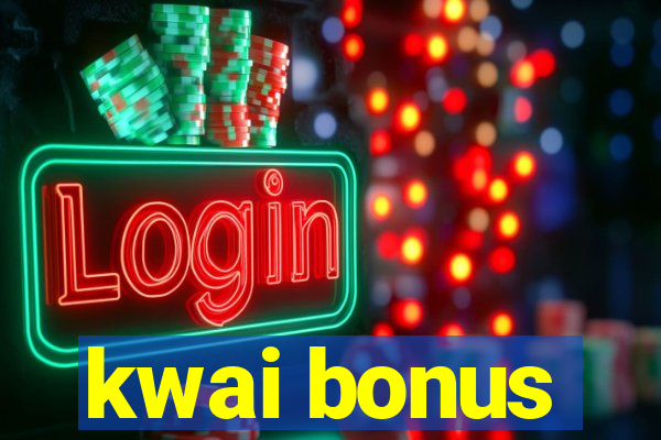 kwai bonus