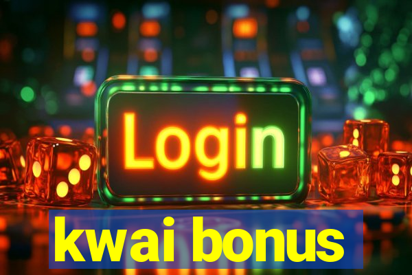 kwai bonus