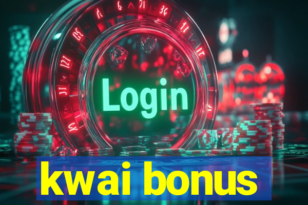 kwai bonus