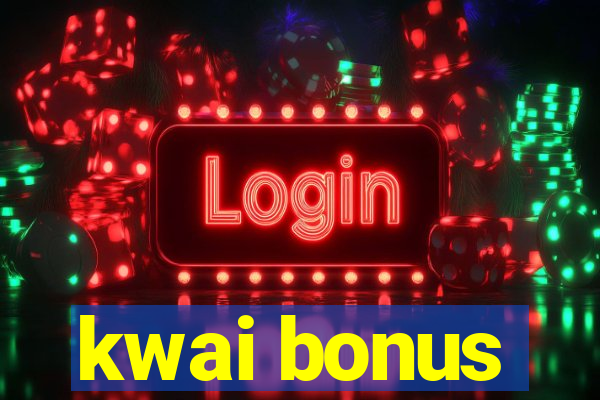 kwai bonus