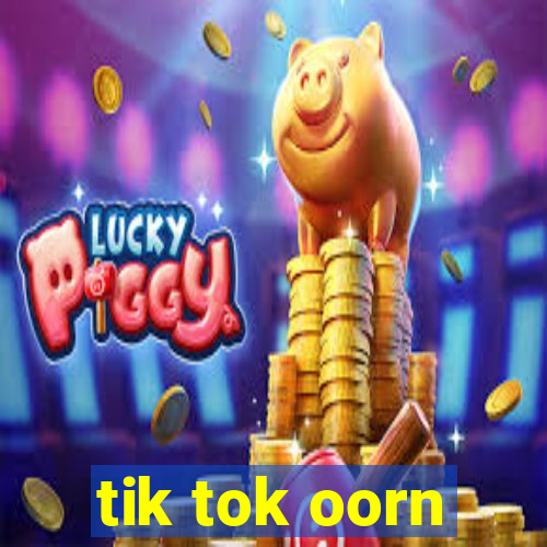 tik tok oorn