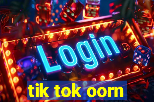 tik tok oorn