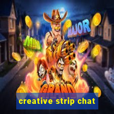 creative strip chat