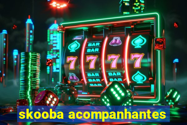 skooba acompanhantes