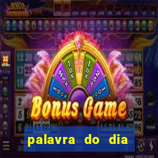 palavra do dia jogo contexto