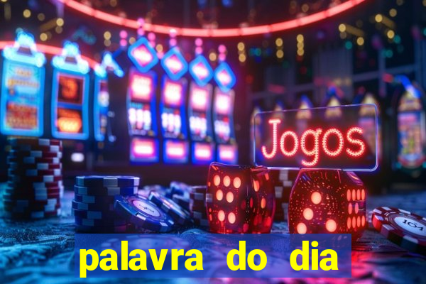 palavra do dia jogo contexto