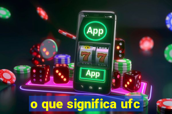 o que significa ufc