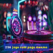 256 jogo com paga mesmo