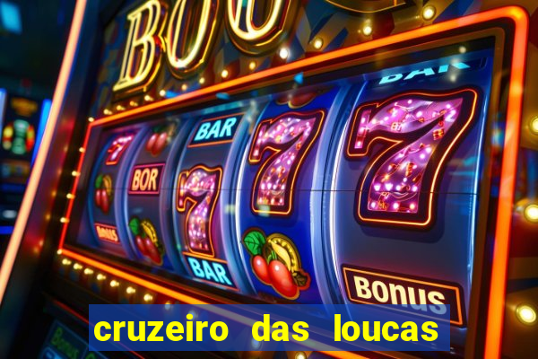 cruzeiro das loucas onde assistir