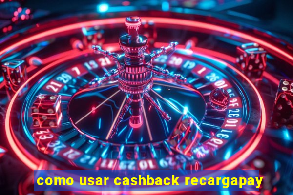 como usar cashback recargapay