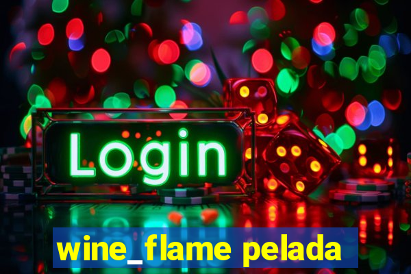 wine_flame pelada