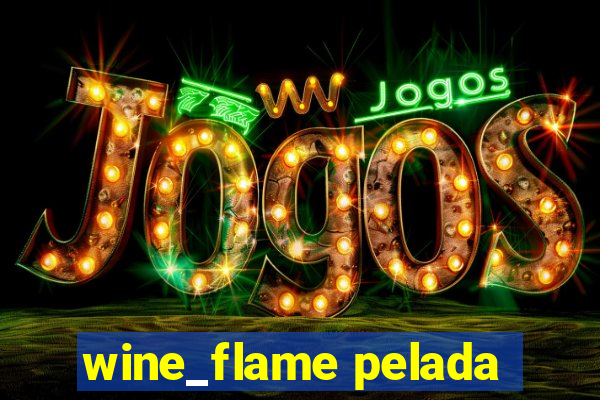 wine_flame pelada