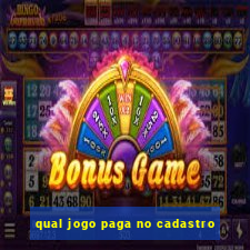 qual jogo paga no cadastro