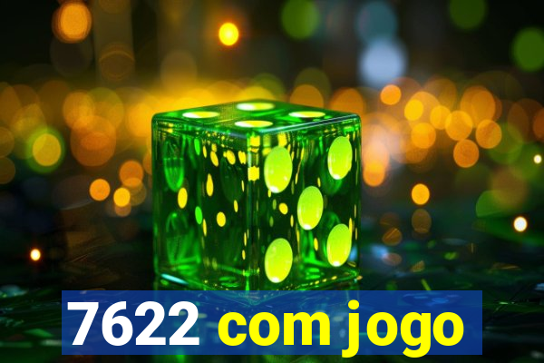 7622 com jogo