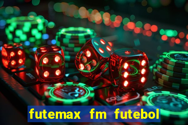 futemax fm futebol ao vivo