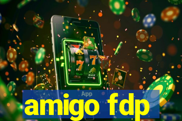 amigo fdp